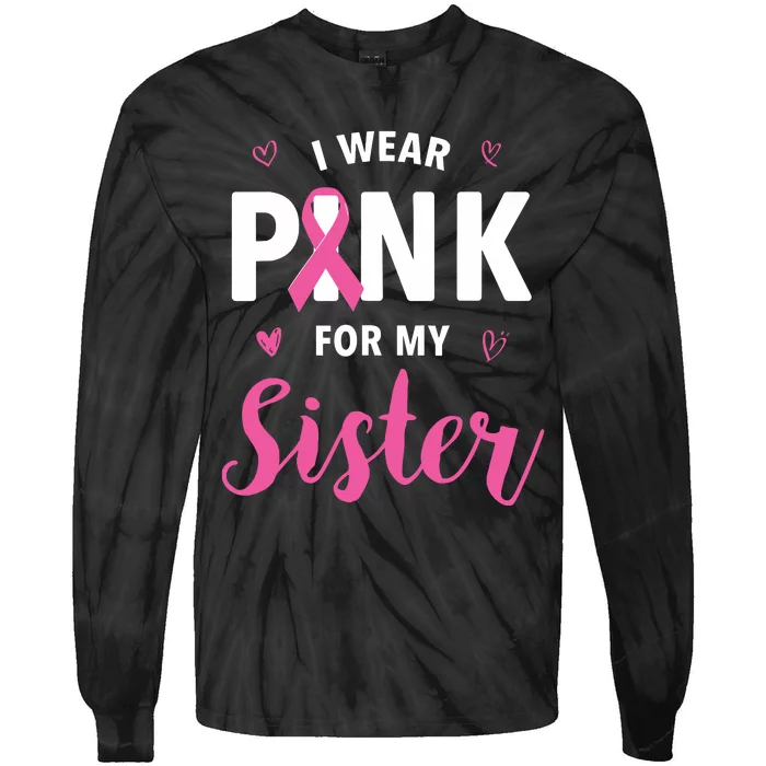 I Wear Pink For My Sister Breast Cancer Awareness Tie-Dye Long Sleeve Shirt