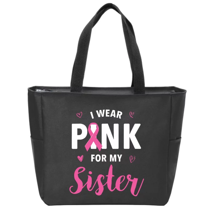 I Wear Pink For My Sister Breast Cancer Awareness Zip Tote Bag