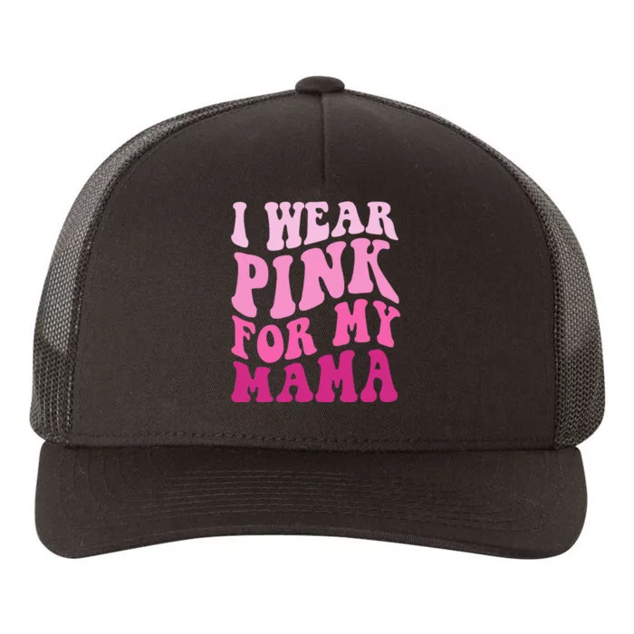 I Wear Pink For My Mama Groovy Breast Cancer Yupoong Adult 5-Panel Trucker Hat