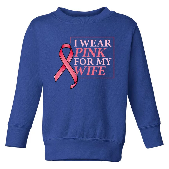 I Wear Pink For My Wife I Husband Breast Cancer Support Great Gift Toddler Sweatshirt