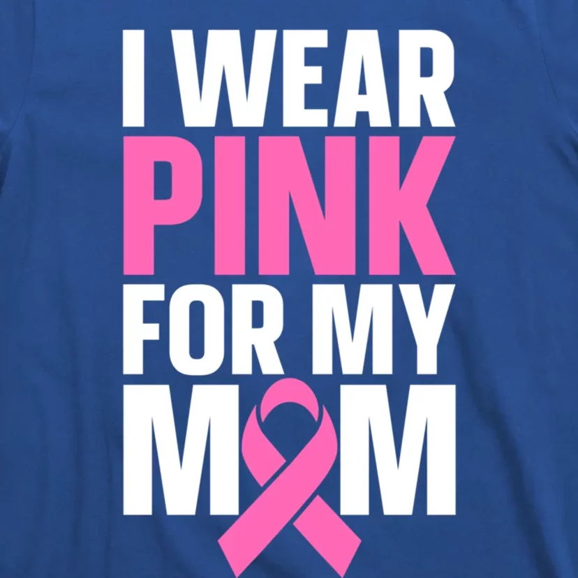 I Wear Pink For My Mom Gift T-Shirt