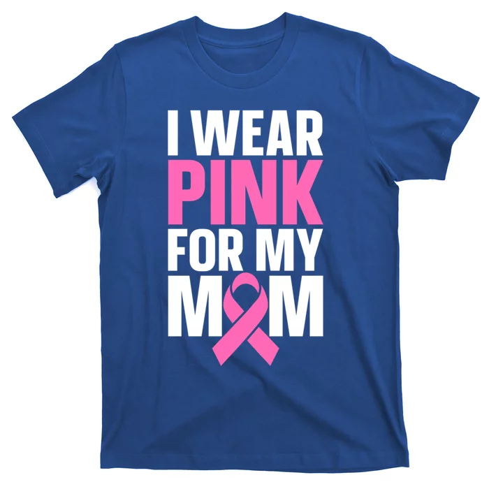 I Wear Pink For My Mom Gift T-Shirt