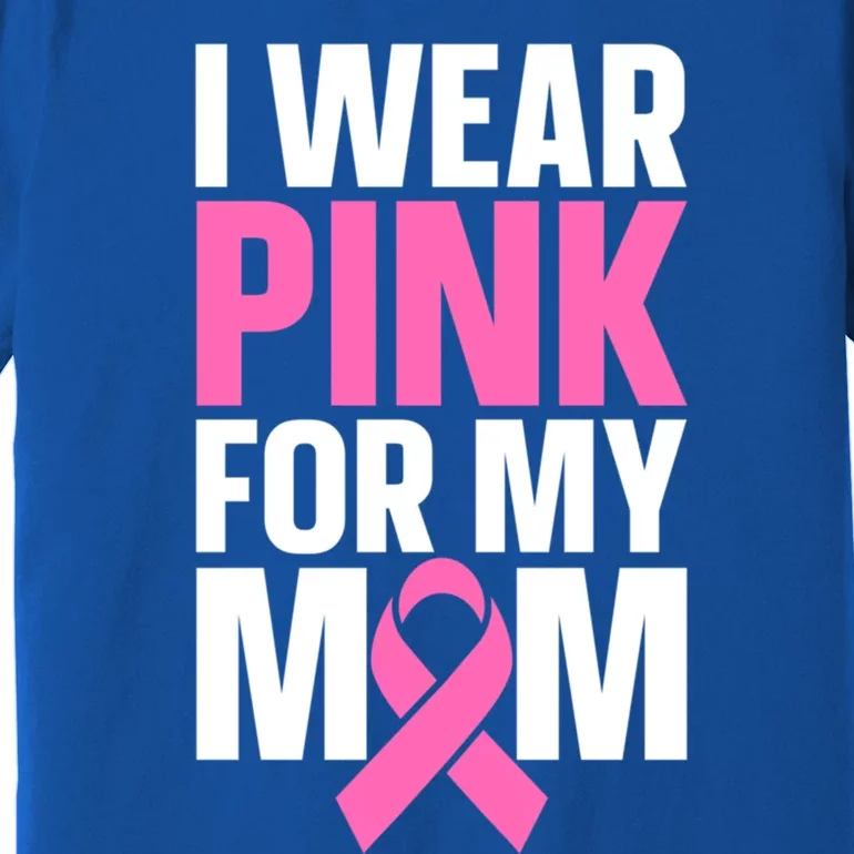 I Wear Pink For My Mom Gift Premium T-Shirt