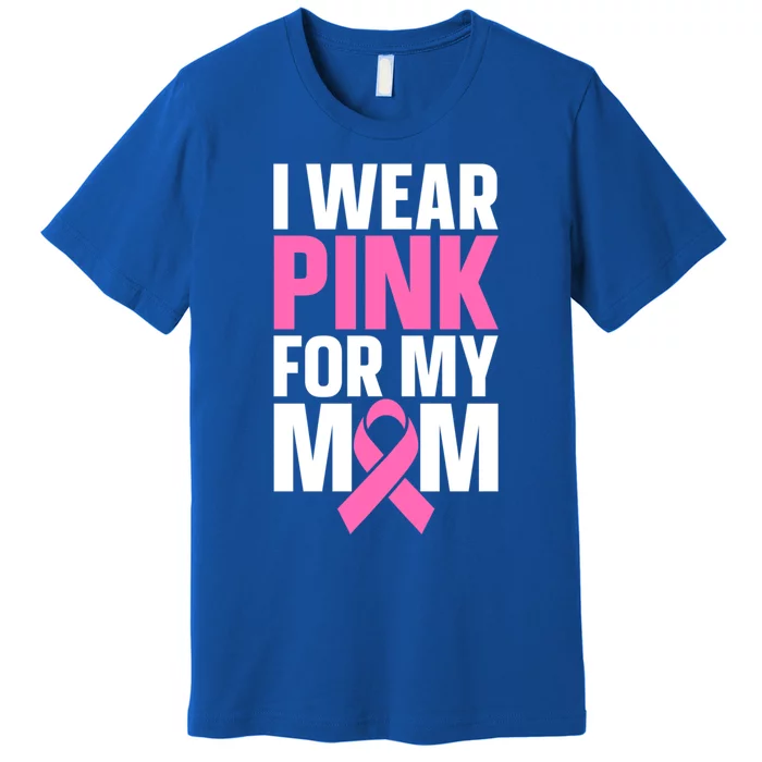 I Wear Pink For My Mom Gift Premium T-Shirt