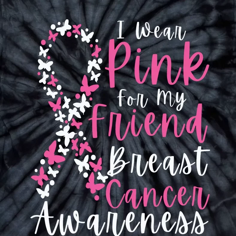 I Wear Pink For My Friend Breast Cancer Awareness Support Tie-Dye T-Shirt