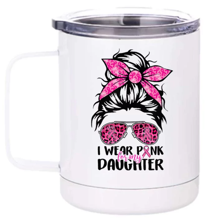 I Wear Pink For My Daughter Messy Bun Breast Cancer Support Front & Back 12oz Stainless Steel Tumbler Cup