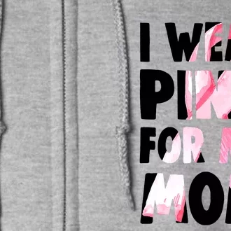 I Wear Pink For My Mom Funny Breast Cancer Awareness Full Zip Hoodie