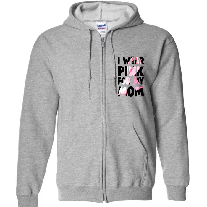 I Wear Pink For My Mom Funny Breast Cancer Awareness Full Zip Hoodie