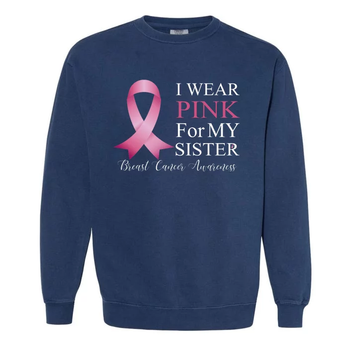 I Wear Pink For My Sister Garment-Dyed Sweatshirt