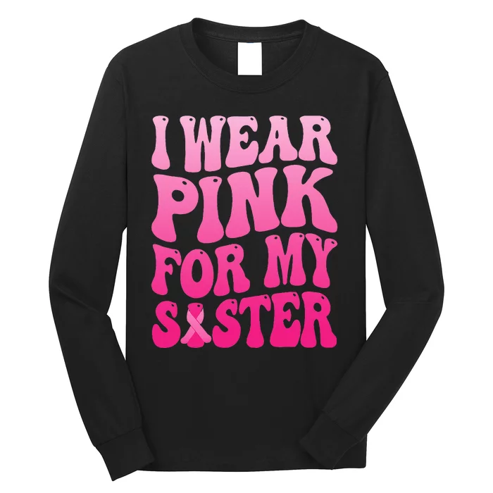 I Wear P.I.N.K For My Sister Breast Cancer Support Long Sleeve Shirt