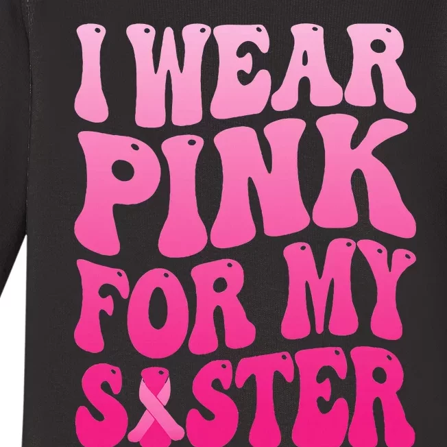 I Wear P.I.N.K For My Sister Breast Cancer Support Baby Long Sleeve Bodysuit