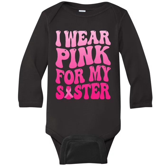 I Wear P.I.N.K For My Sister Breast Cancer Support Baby Long Sleeve Bodysuit