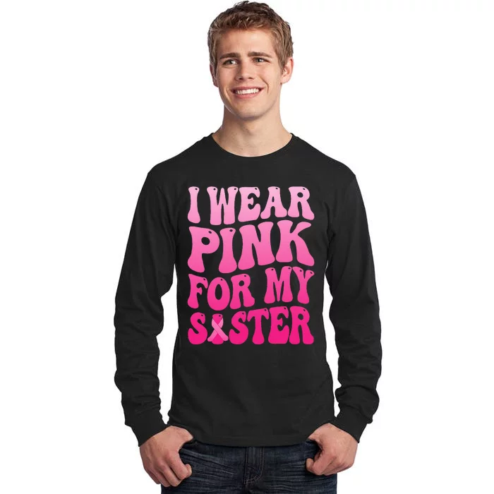 I Wear P.I.N.K For My Sister Breast Cancer Support Tall Long Sleeve T-Shirt