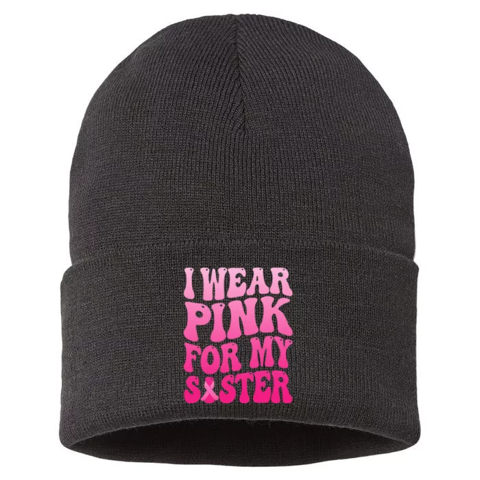 I Wear P.I.N.K For My Sister Breast Cancer Support Sustainable Knit Beanie