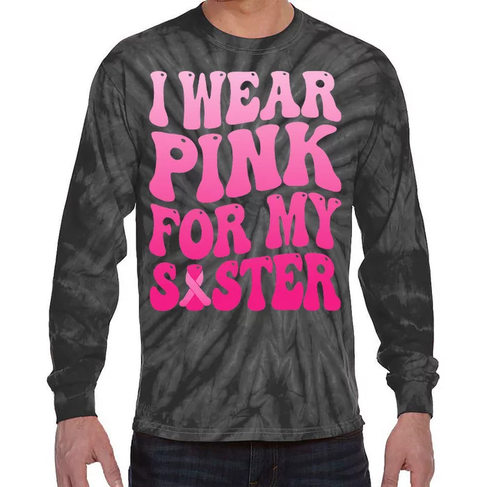 I Wear P.I.N.K For My Sister Breast Cancer Support Tie-Dye Long Sleeve Shirt