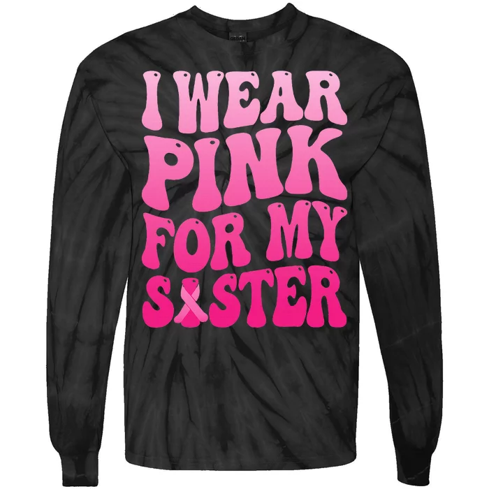 I Wear P.I.N.K For My Sister Breast Cancer Support Tie-Dye Long Sleeve Shirt