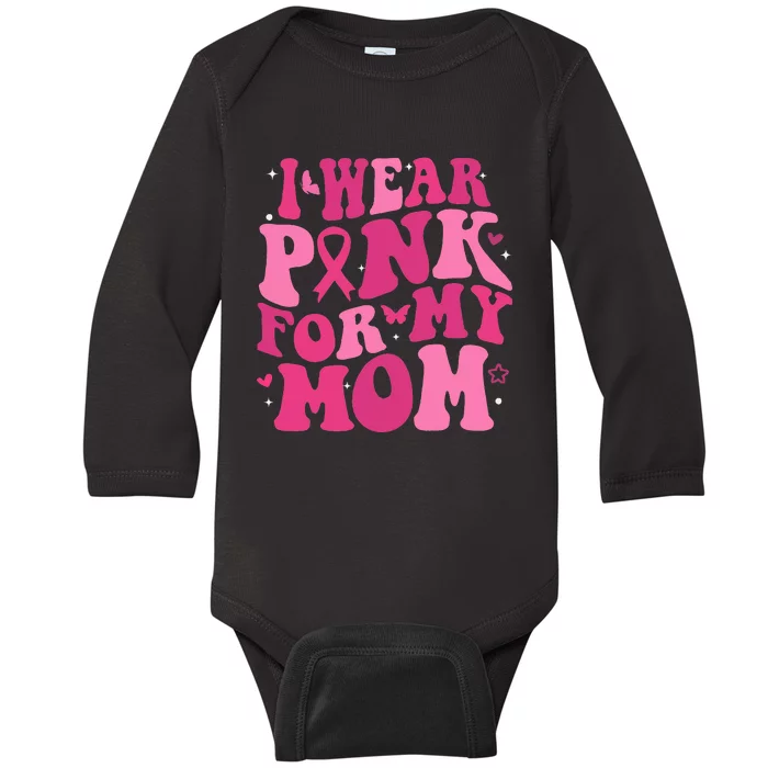 I Wear P.I.N.K For My Mom Support Breast Cancer Baby Long Sleeve Bodysuit