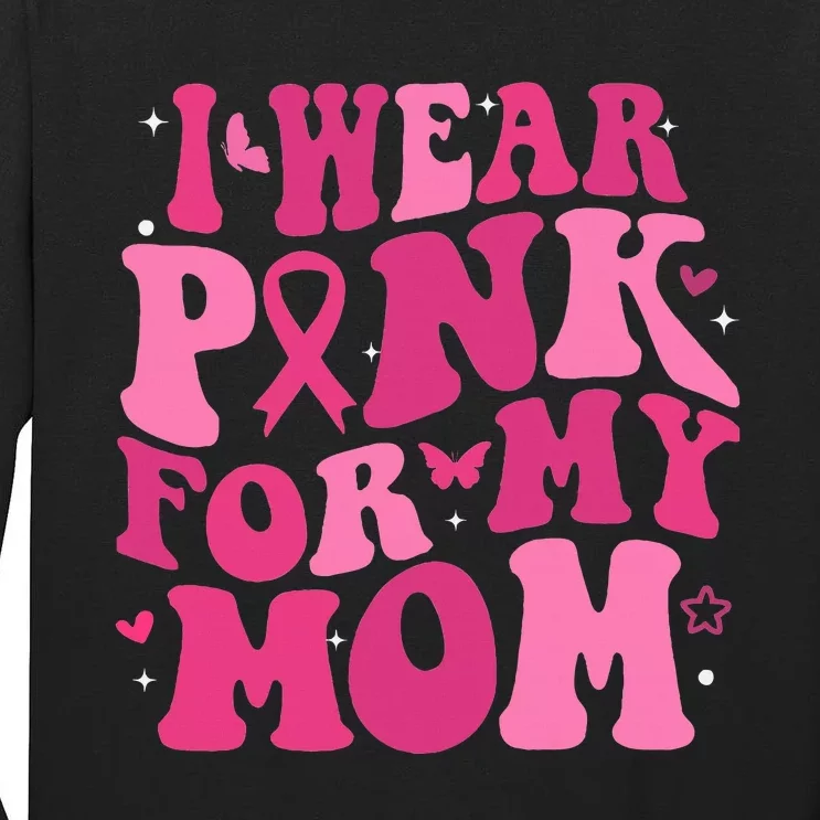 I Wear P.I.N.K For My Mom Support Breast Cancer Tall Long Sleeve T-Shirt