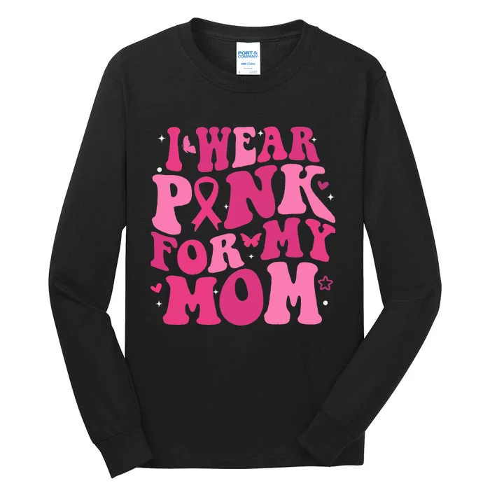 I Wear P.I.N.K For My Mom Support Breast Cancer Tall Long Sleeve T-Shirt