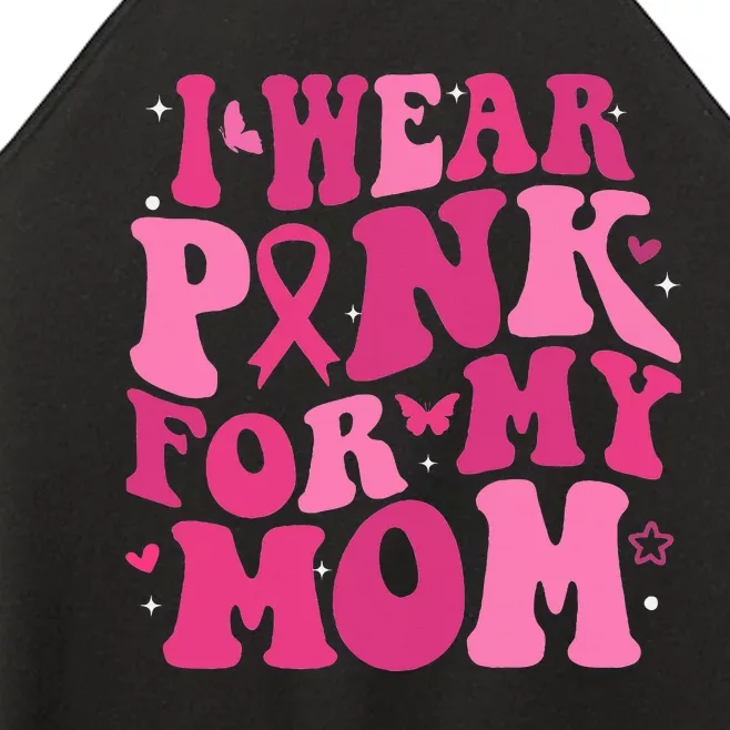 I Wear P.I.N.K For My Mom Support Breast Cancer Women’s Perfect Tri Rocker Tank