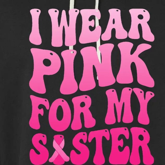 I Wear Pink For My Sister Breast Cancer Support Squad Ribbon Garment-Dyed Fleece Hoodie