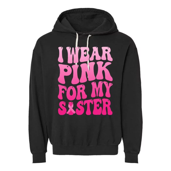 I Wear Pink For My Sister Breast Cancer Support Squad Ribbon Garment-Dyed Fleece Hoodie