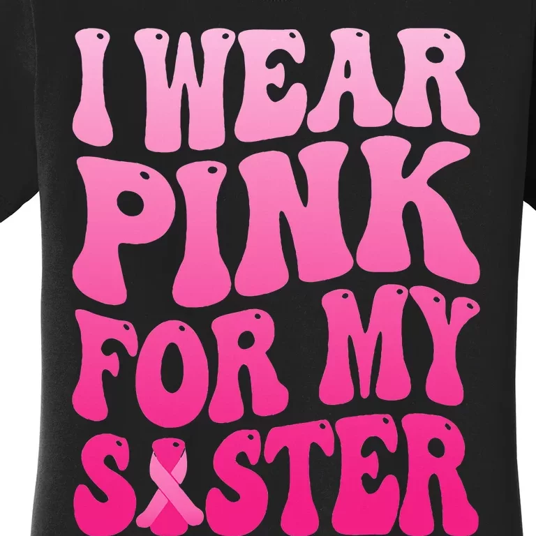 I Wear Pink For My Sister Breast Cancer Support Squad Ribbon Women's T-Shirt