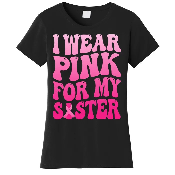 I Wear Pink For My Sister Breast Cancer Support Squad Ribbon Women's T-Shirt