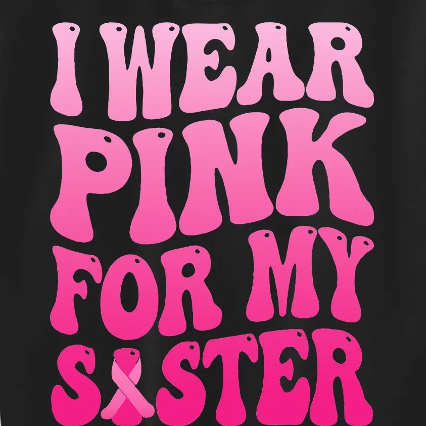 I Wear Pink For My Sister Breast Cancer Support Squad Ribbon Kids Sweatshirt