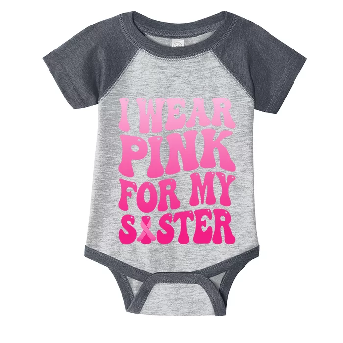 I Wear Pink For My Sister Breast Cancer Support Squad Ribbon Infant Baby Jersey Bodysuit