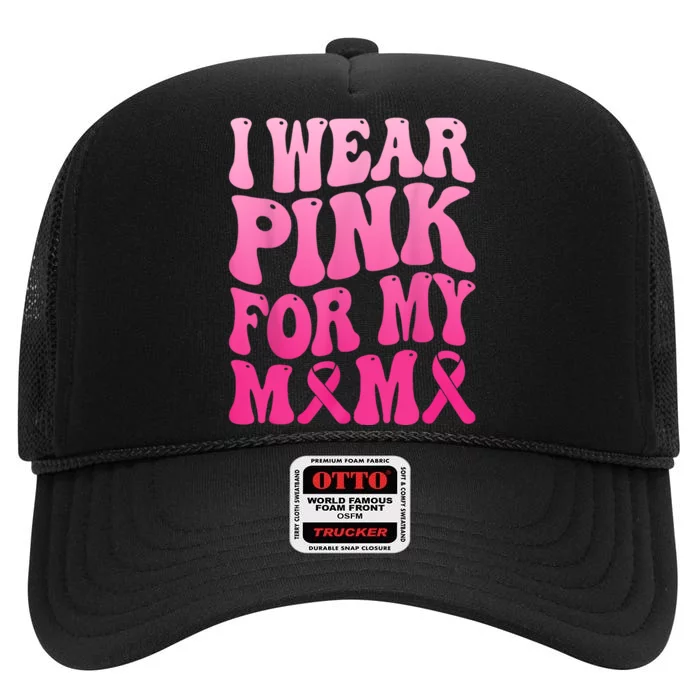 I Wear Pink For My Mama Breast Cancer Support Squad Ribbon High Crown Mesh Trucker Hat