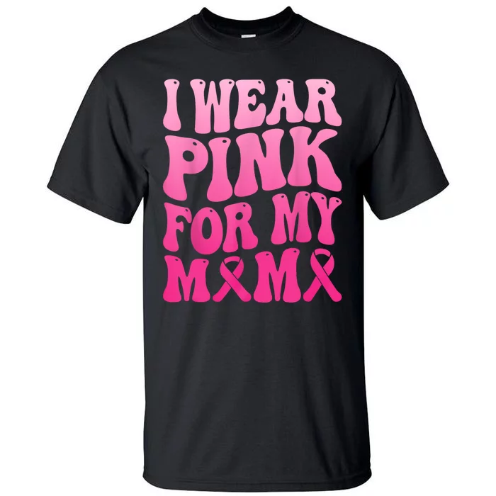 I Wear Pink For My Mama Breast Cancer Support Squad Ribbon Tall T-Shirt