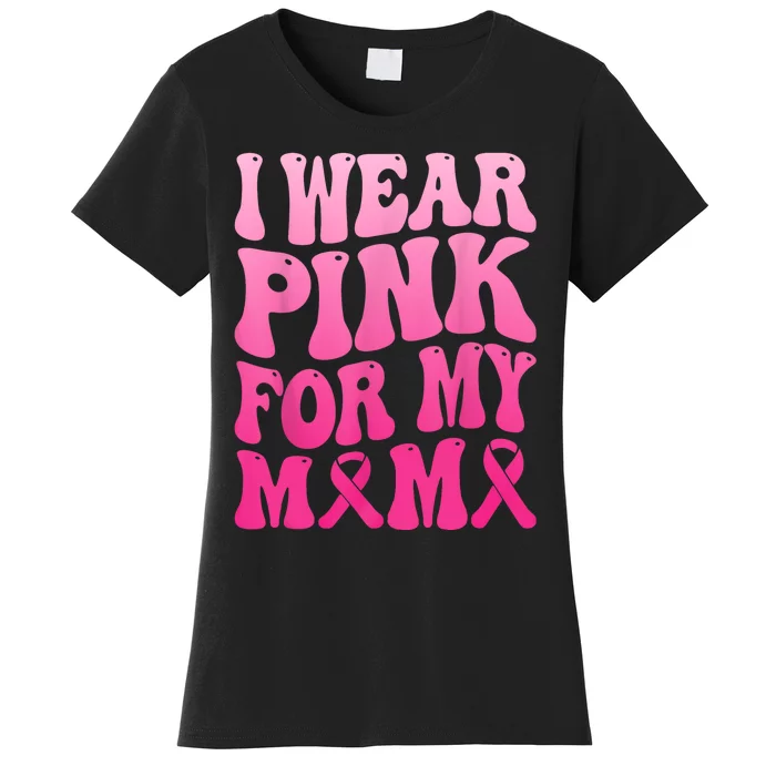 I Wear Pink For My Mama Breast Cancer Support Squad Ribbon Women's T-Shirt