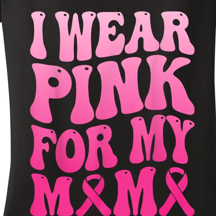 I Wear Pink For My Mama Breast Cancer Support Squad Ribbon Women's V-Neck T-Shirt