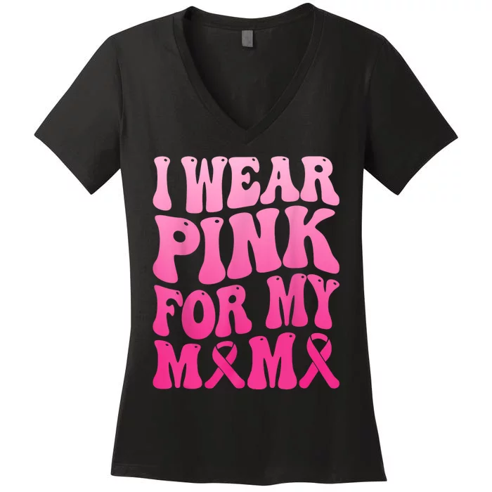 I Wear Pink For My Mama Breast Cancer Support Squad Ribbon Women's V-Neck T-Shirt