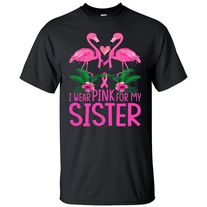 I Wear Pink For My Sister Breast Cancer Awareness Flamingo Tall T-Shirt