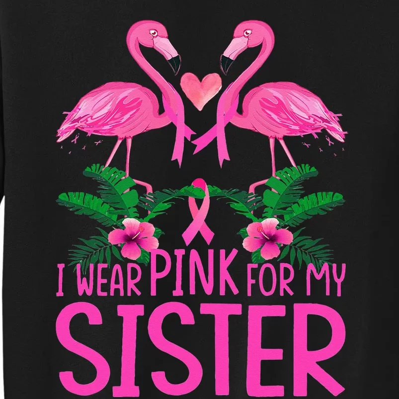 I Wear Pink For My Sister Breast Cancer Awareness Flamingo Tall Sweatshirt