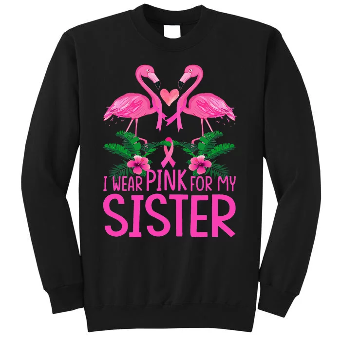 I Wear Pink For My Sister Breast Cancer Awareness Flamingo Tall Sweatshirt