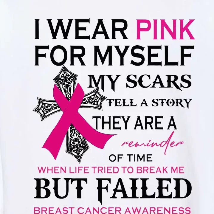 I Wear Pink For Myself My Scars Tell A Story Garment-Dyed Sweatshirt