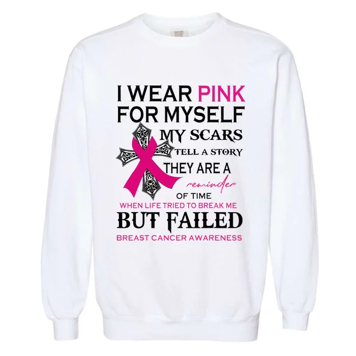 I Wear Pink For Myself My Scars Tell A Story Garment-Dyed Sweatshirt