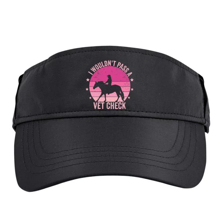 I WouldnT Pass A Vet Check Funny Vet Tech Horse Riding Mom Adult Drive Performance Visor