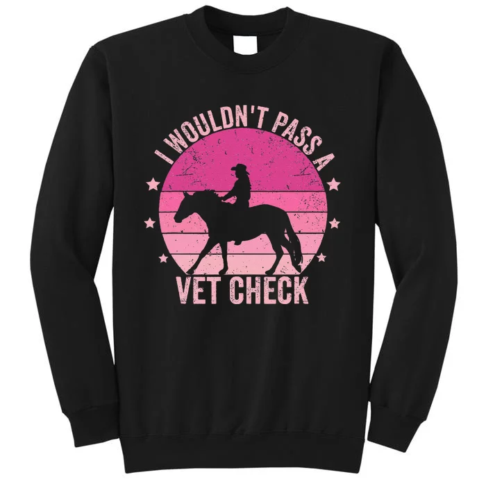 I WouldnT Pass A Vet Check Funny Vet Tech Horse Riding Mom Tall Sweatshirt