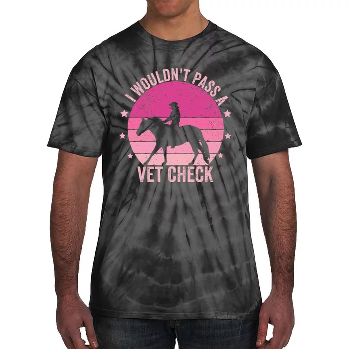 I WouldnT Pass A Vet Check Funny Vet Tech Horse Riding Mom Tie-Dye T-Shirt