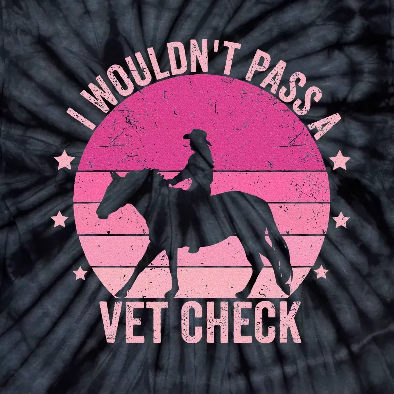 I WouldnT Pass A Vet Check Funny Vet Tech Horse Riding Mom Tie-Dye T-Shirt