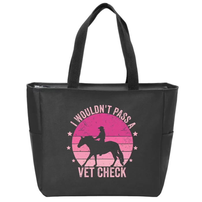 I WouldnT Pass A Vet Check Funny Vet Tech Horse Riding Mom Zip Tote Bag