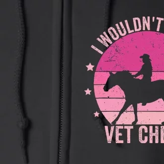 I WouldnT Pass A Vet Check Funny Vet Tech Horse Riding Mom Full Zip Hoodie