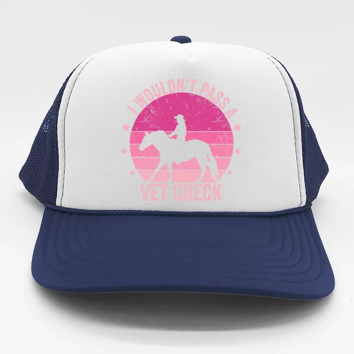 I WouldnT Pass A Vet Check Funny Vet Tech Horse Riding Mom Trucker Hat