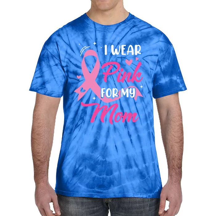 I Wear Pink For My Mom Support Breast Cancer Awareness Tie-Dye T-Shirt