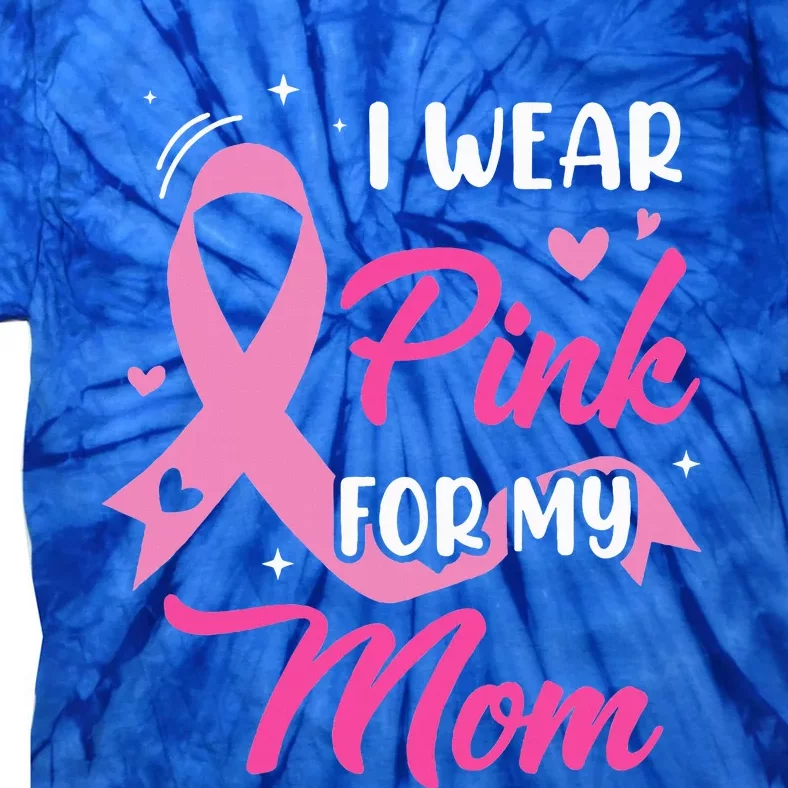 I Wear Pink For My Mom Support Breast Cancer Awareness Tie-Dye T-Shirt