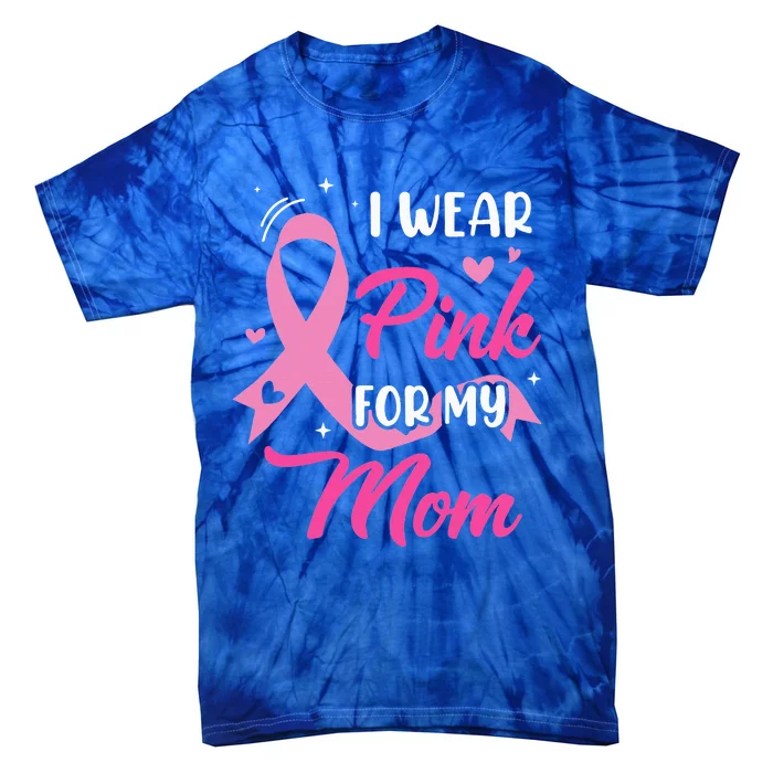 I Wear Pink For My Mom Support Breast Cancer Awareness Tie-Dye T-Shirt